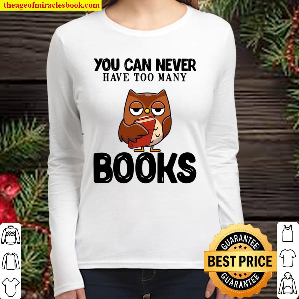 You Can Never Have Too Many Books Women Long Sleeved