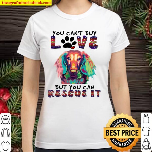 You Can’t Buy Love But You Can Rescue It Classic Women T-Shirt