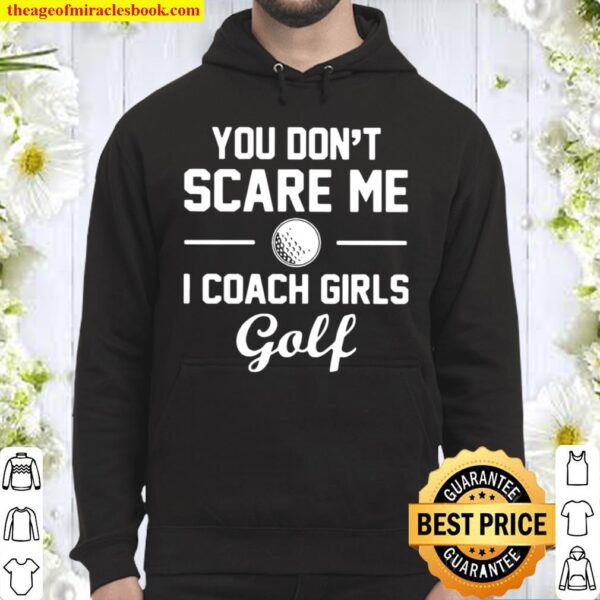You Don’t Scare Me I Coach Girls Golf Hoodie