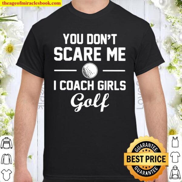 You Don’t Scare Me I Coach Girls Golf Shirt