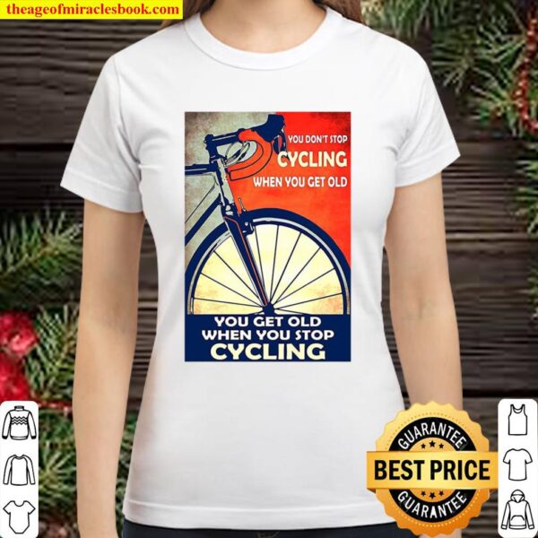 You Don’t Stop Cycling When You Get Old Vertical Classic Women T-Shirt