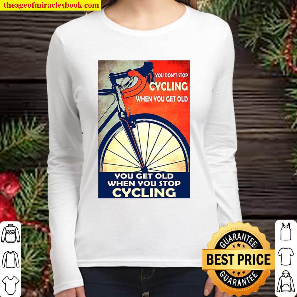 You Don’t Stop Cycling When You Get Old Vertical Women Long Sleeved