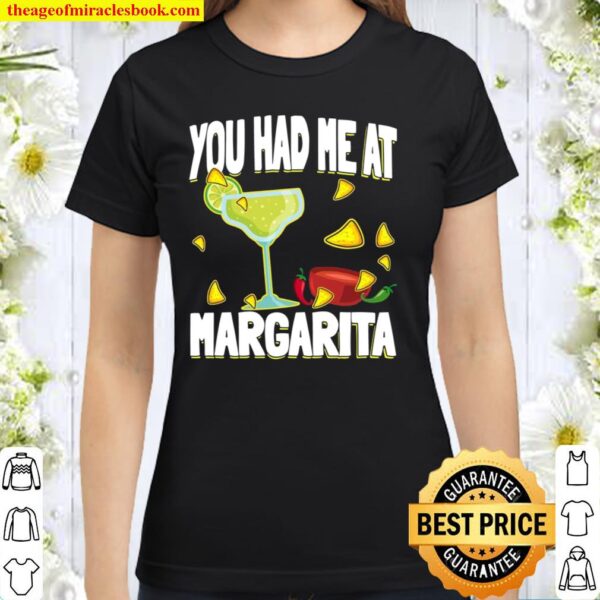 You Had Me At Margarita Cinco de Mayo Margarita Classic Women T-Shirt