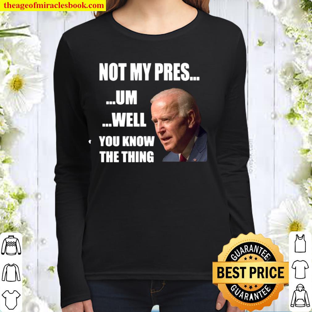 You Know The Thing Illegitimate President Fake Leader Women Long Sleeved