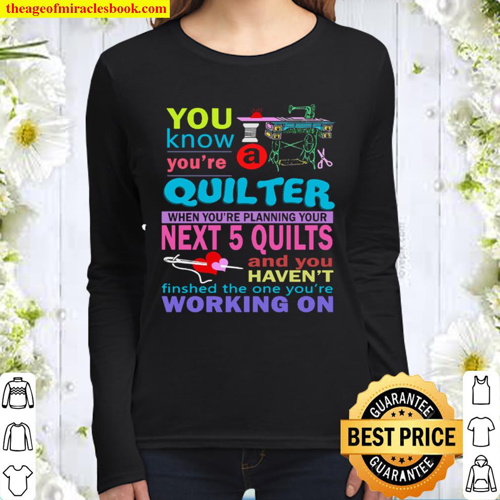 You Know You’re Quilter When You’re Planning Your Next 5 Quilts And Yo Women Long Sleeved