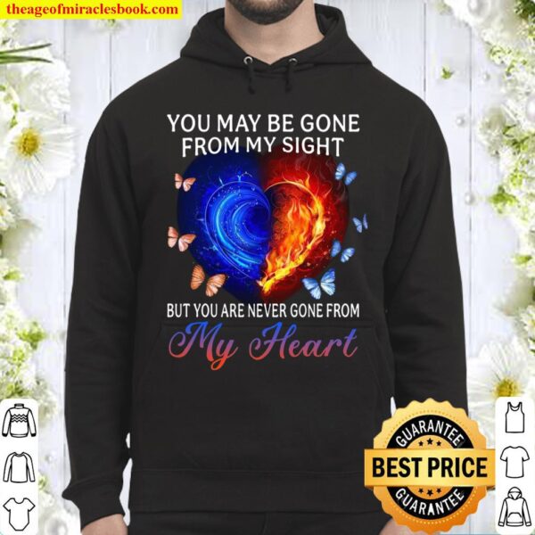 You May Be Gone From My Sight But You Are Never Gone From My Heart Hoodie