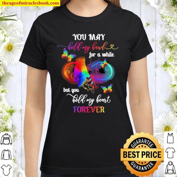 You May Hold My Hand For A White But You Hold My Heart Forever Classic Women T-Shirt