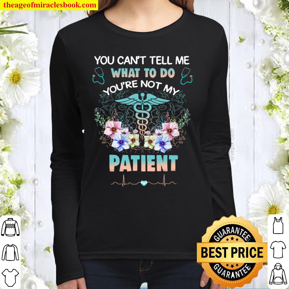 You can’t tell me what to do you’re not my patient Women Long Sleeved