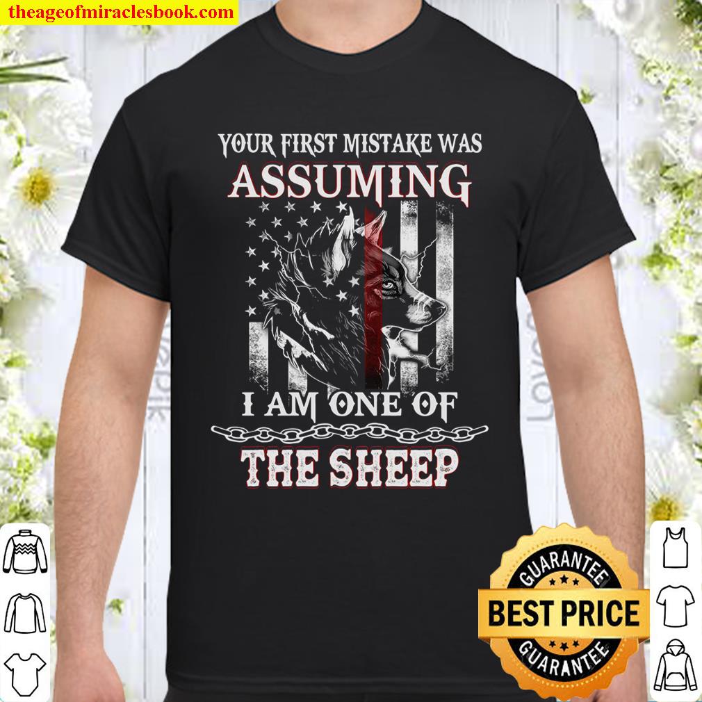 Your First Mistake Was Assuming I Am One Of The Sheep Shirt
