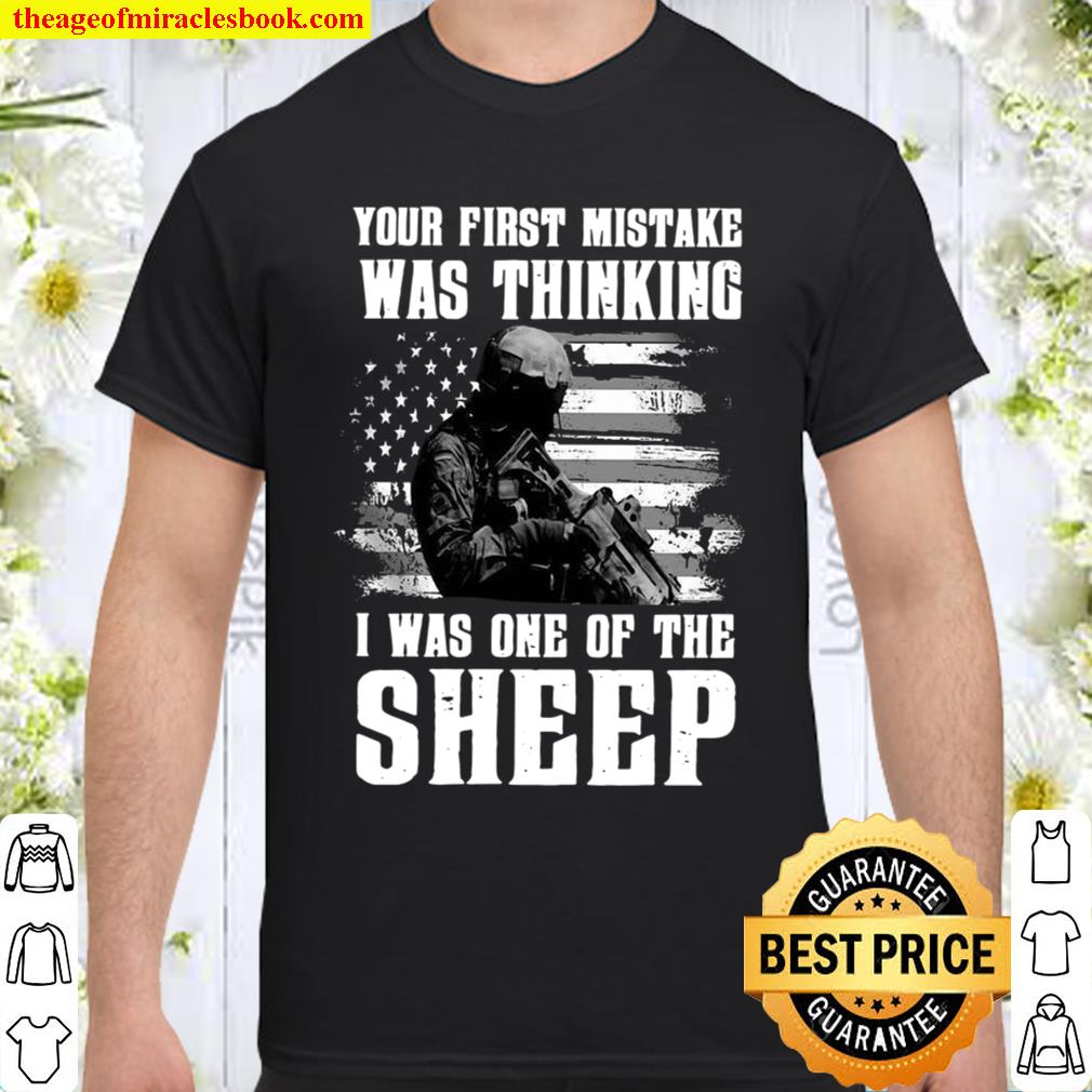 Your First Mistake Was Thinking I Was One Of The Sheep new Shirt, Hoodie, Long Sleeved, SweatShirt