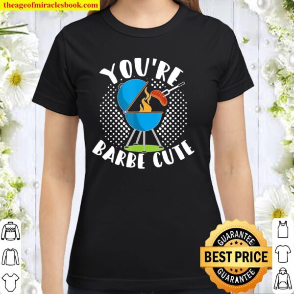 Youre Barbe Cute Smoker Grill Barbecue Meat Grilling Classic Women T-Shirt