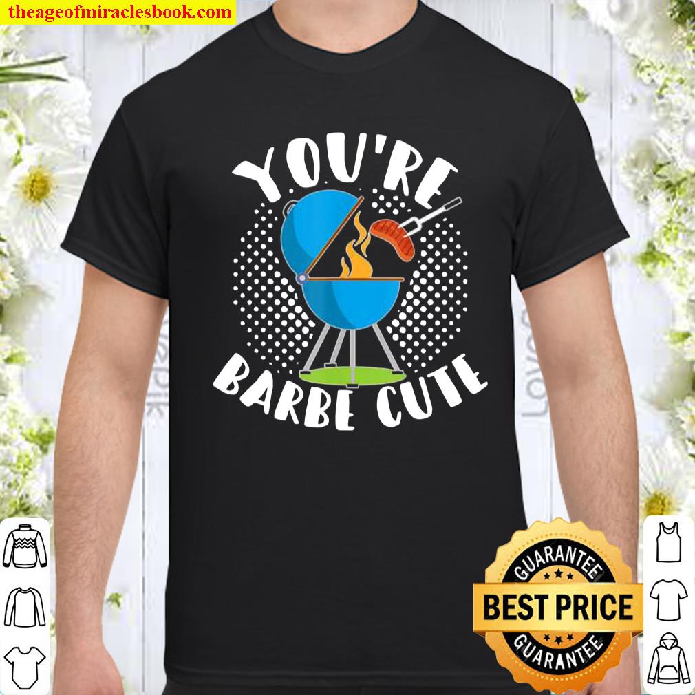 Youre Barbe Cute Smoker Grill Barbecue Meat Grilling Shirt, hoodie, tank top, sweater