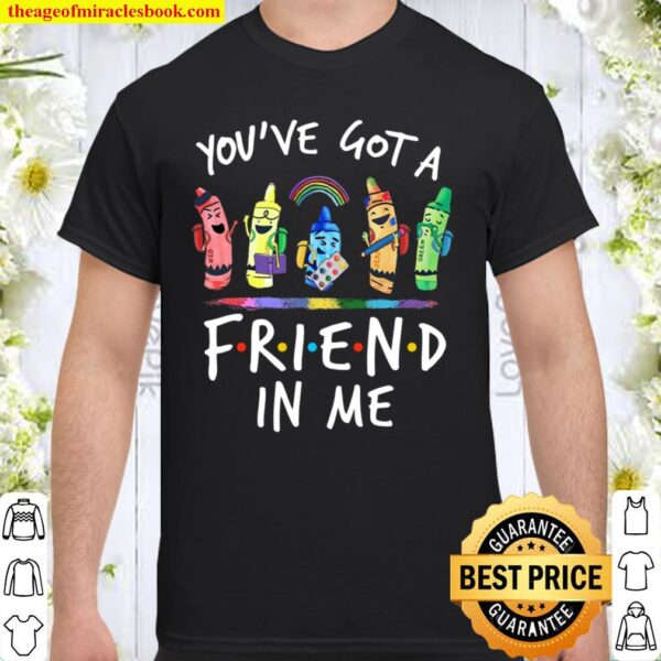 You’ve Got A Friend In Me Shirt