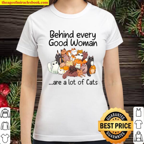 behind every good woman are a lot of cats Classic Women T-Shirt