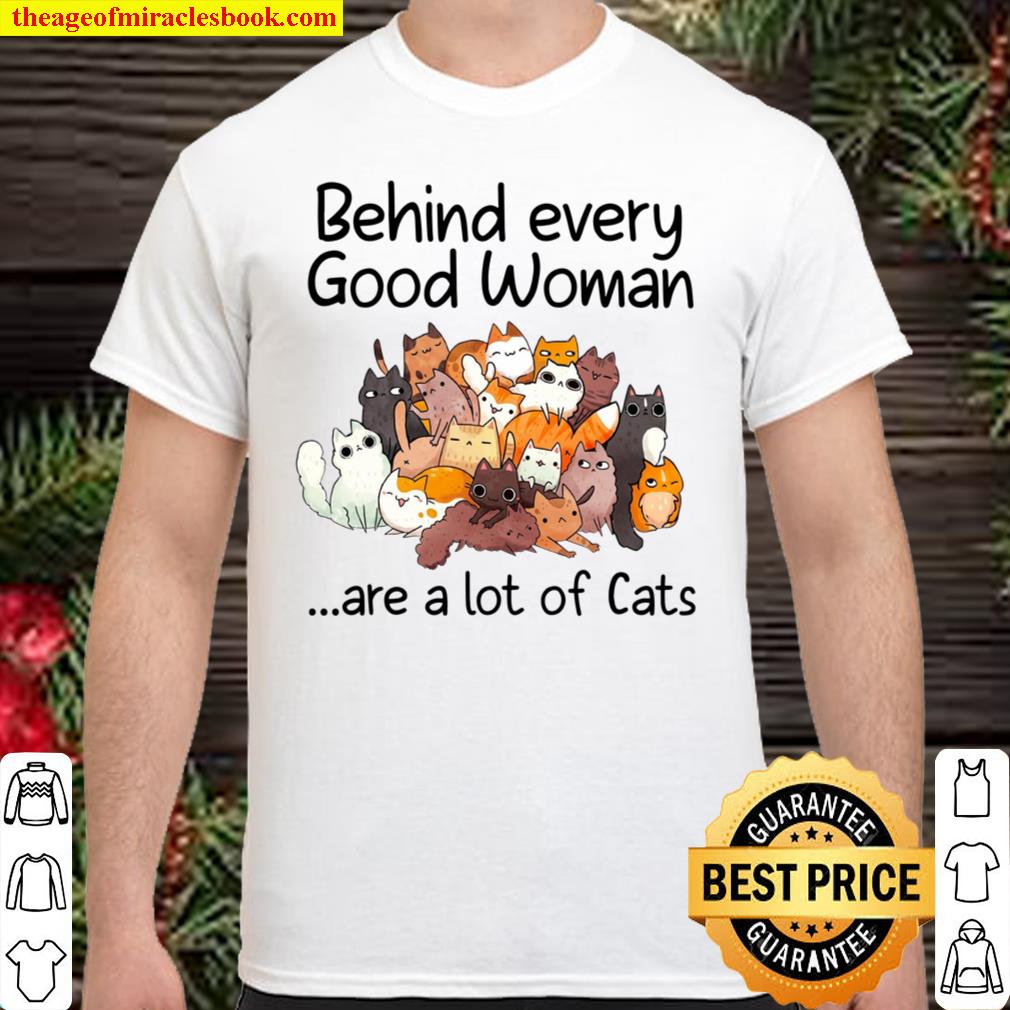 behind every good woman are a lot of cats limited Shirt, Hoodie, Long Sleeved, SweatShirt