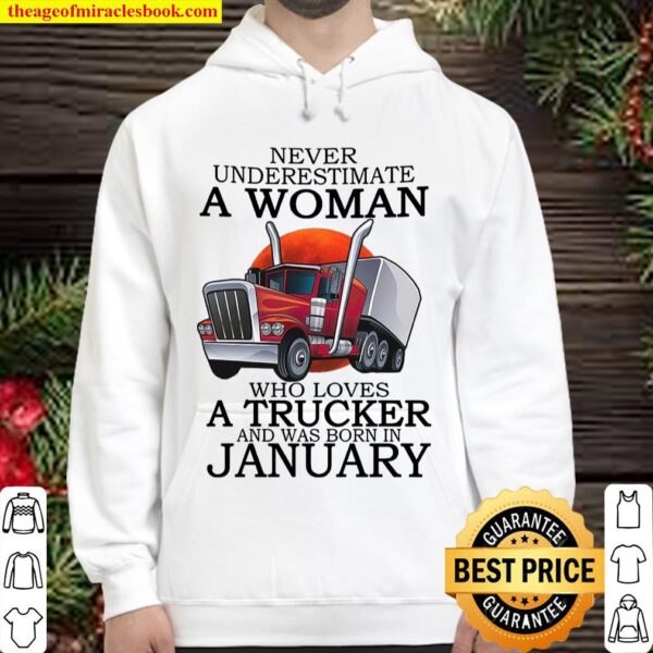 never underestimate a woman who loves a trucker and was born in januar Hoodie