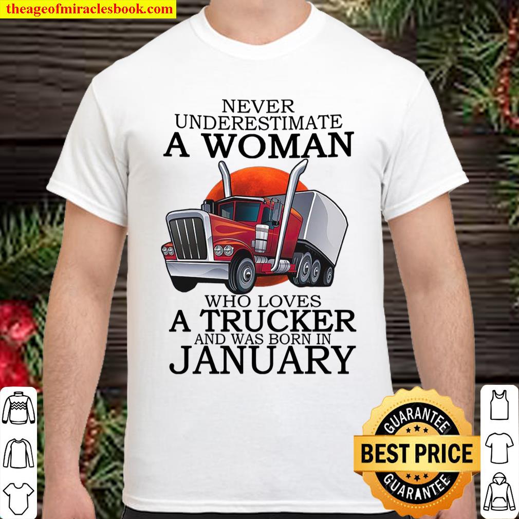 never underestimate a woman who loves a trucker and was born in january shirt