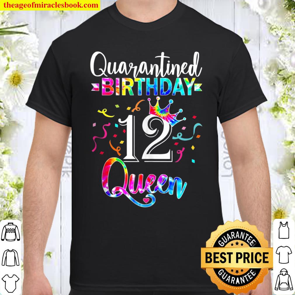 12Th Quarantine Birthday Queen With Art Tie Dye For Girls Shirt