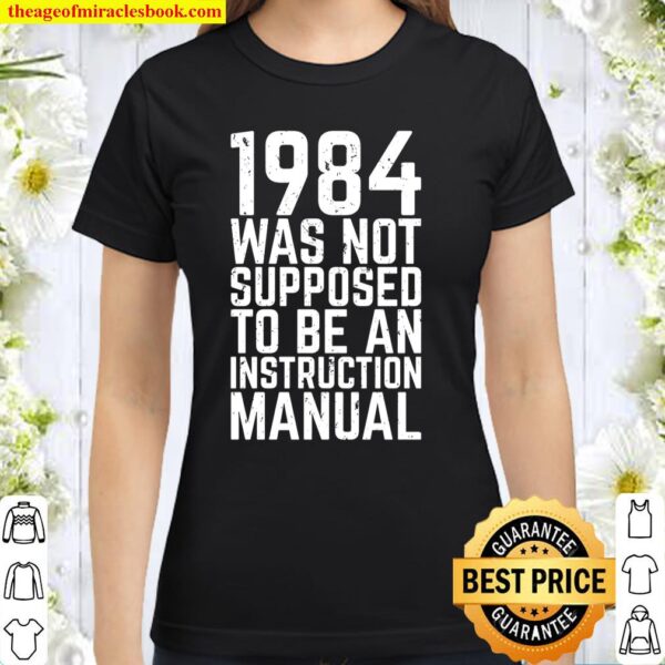 1984 Was Not Supposed To Be An Instruction Manual Classic Women T-Shirt