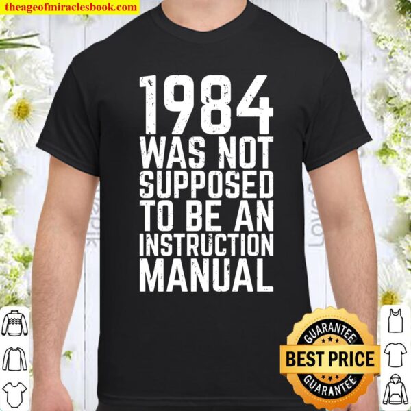 1984 Was Not Supposed To Be An Instruction Manual Shirt
