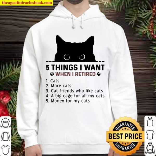 5 Things I Want When I Retired 1 Cats 2 More Cats 3 Cat Friends Who Li Hoodie