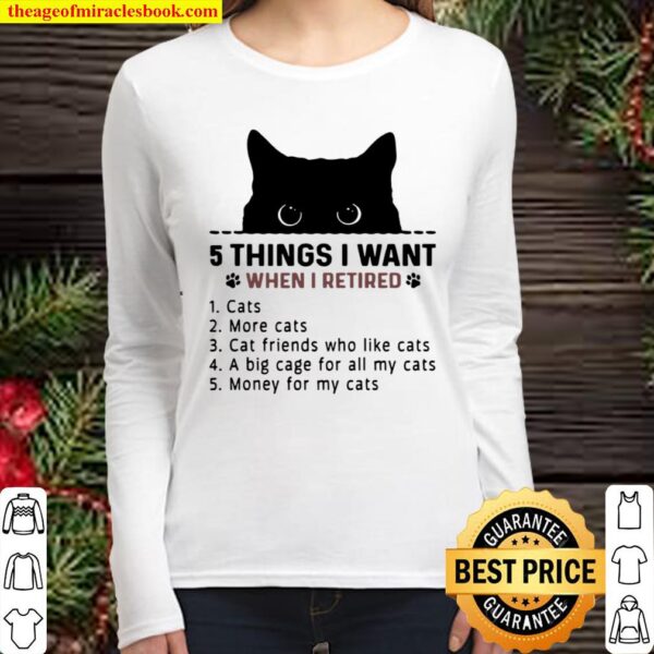 5 Things I Want When I Retired 1 Cats 2 More Cats 3 Cat Friends Who Li Women Long Sleeved