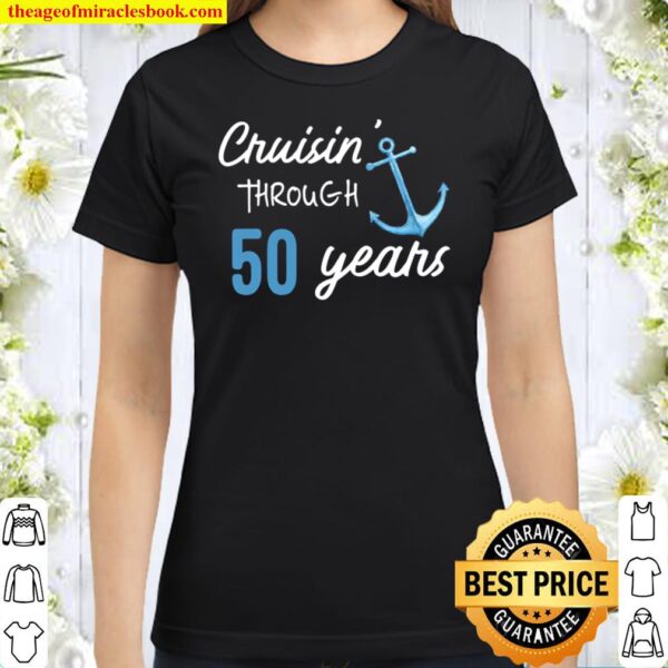 50 Years Anniversary Or Birthday 50 Yrs Cruise 50Th Classic Women T-Shirt