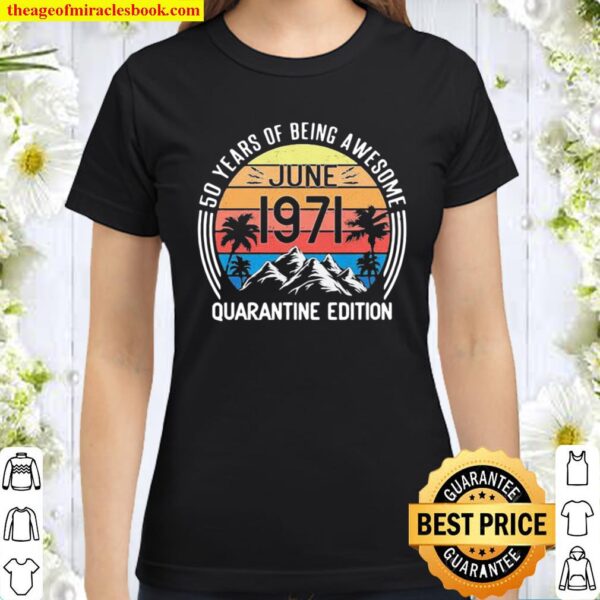 50 years old retro june 1971 50th quarantine edition vintage Classic Women T-Shirt