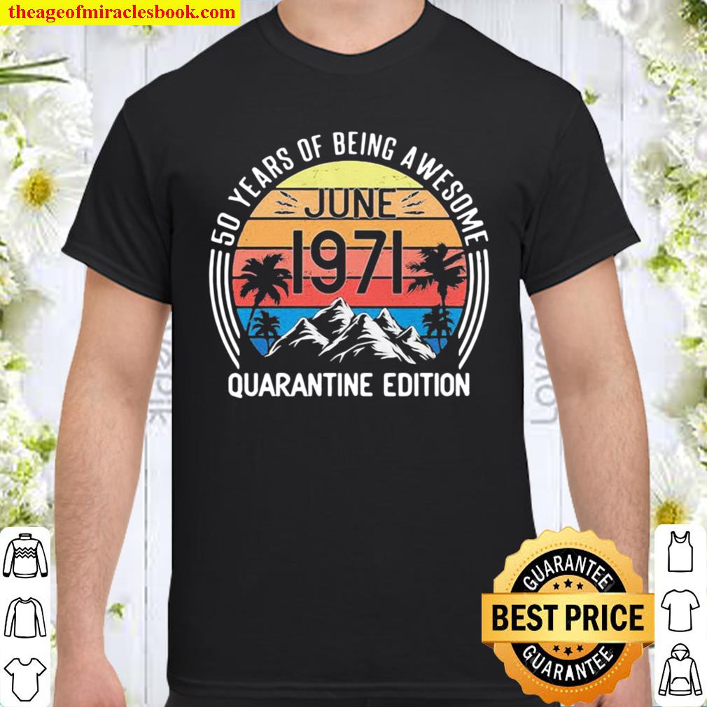 50 years old retro june 1971 50th quarantine edition vintage hot Shirt, Hoodie, Long Sleeved, SweatShirt
