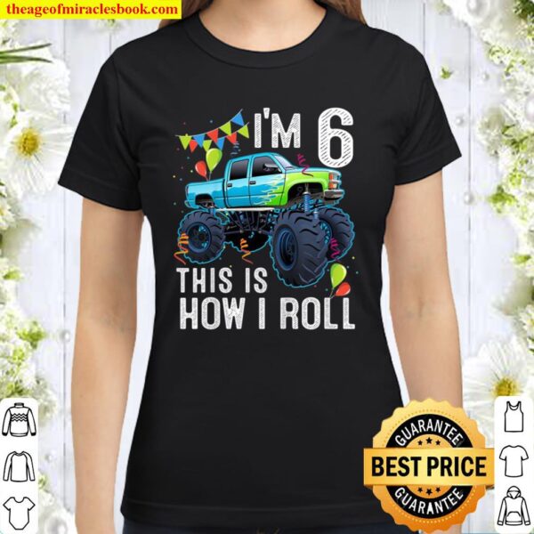 6 Years Old Shirt 6Th Birthday Boy Kid Monster Truck Car Classic Women T-Shirt