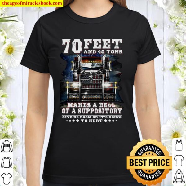 70 Feet And 40 Tons Makes Hell Of A Suppository Classic Women T-Shirt