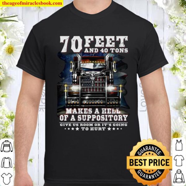 70 Feet And 40 Tons Makes Hell Of A Suppository Shirt
