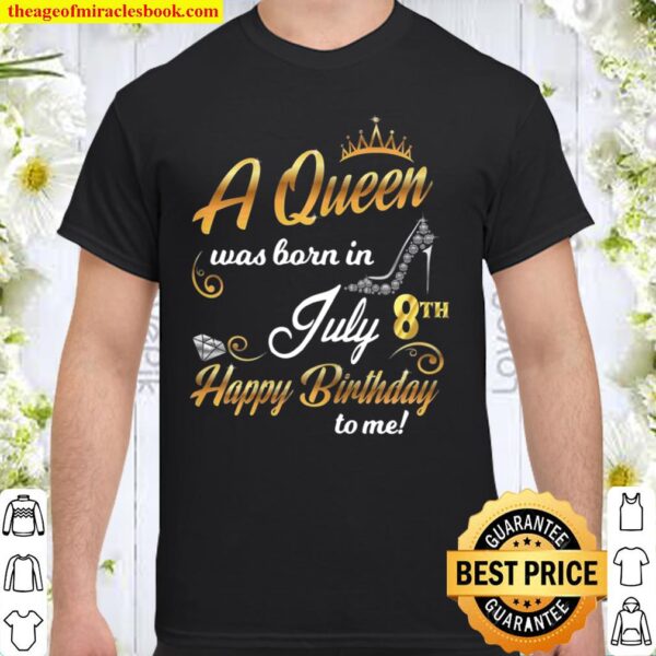 8Th July Birthday Present A Queen Was Born On July 8 Cute Shirt