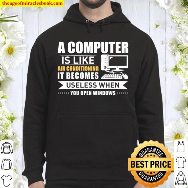 A Computer Is Like Air Conditioning It Becomes Useless When You Open W Hoodie