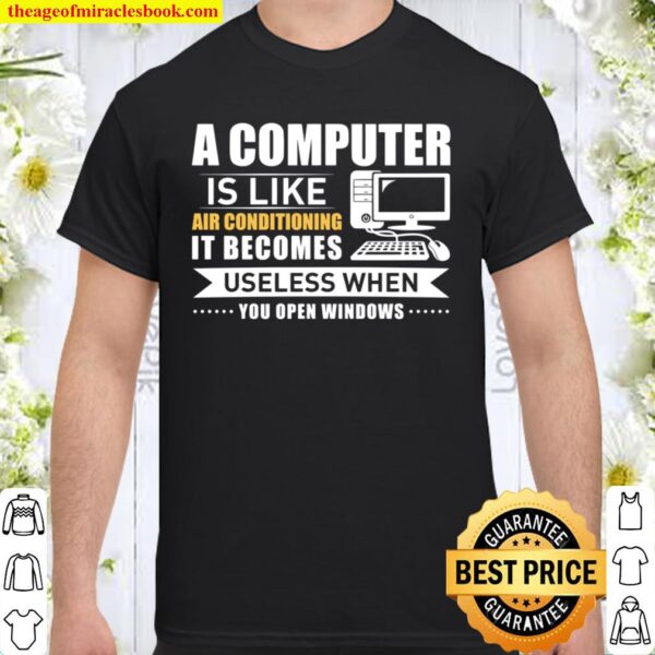 A Computer Is Like Air Conditioning It Becomes Useless When You Open W Shirt