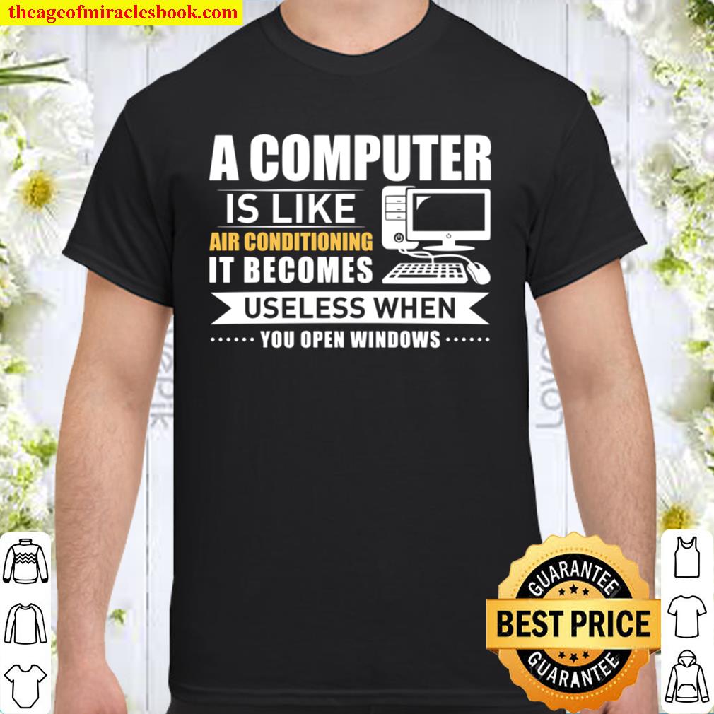 A Computer Is Like Air Conditioning It Becomes Useless When You Open Windows new Shirt, Hoodie, Long Sleeved, SweatShirt