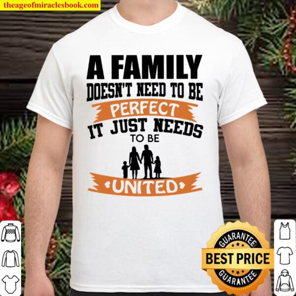 A Family Doesn’t Need To Be Perfect It Just Needs To Be United Shirt