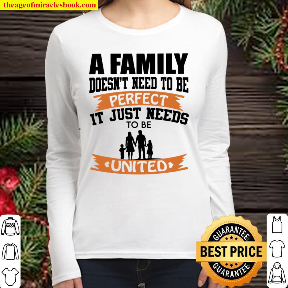 A Family Doesn’t Need To Be Perfect It Just Needs To Be United Women Long Sleeved
