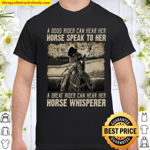 A Good Rider Can Hear Her Horse Speak To Her A Great Rider Can Hear He Shirt