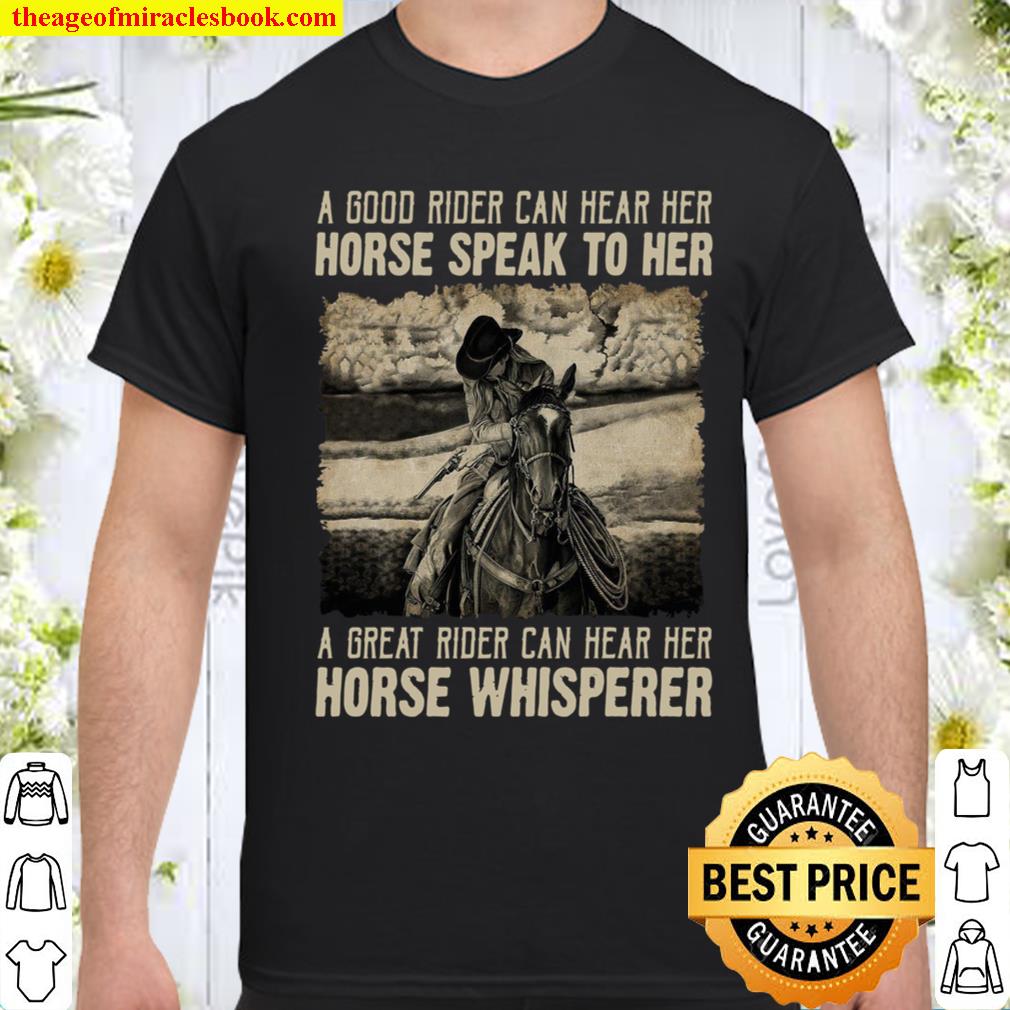 A Good Rider Can Hear Her Horse Speak To Her A Great Rider Can Hear Her Horse Whisperer shirt, hoodie, tank top, sweater