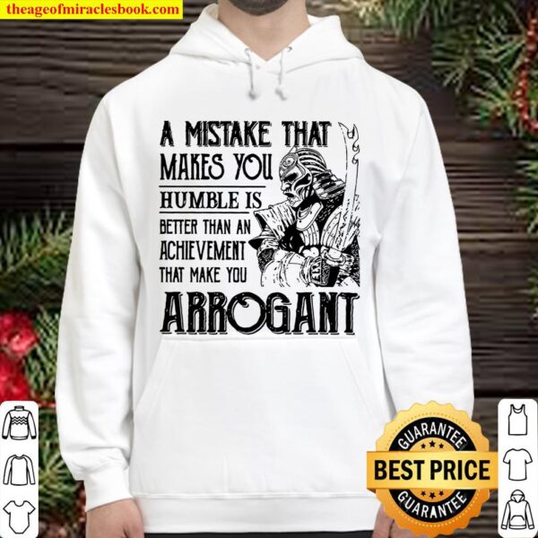A Mistake That Makes You Humble Is Better Than An Achievement That Mak Hoodie