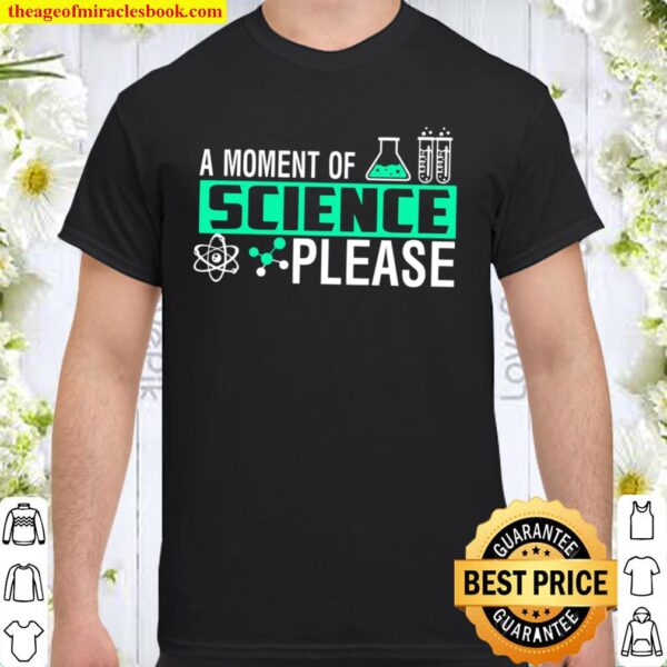 A Moment Of Science Please Shirt