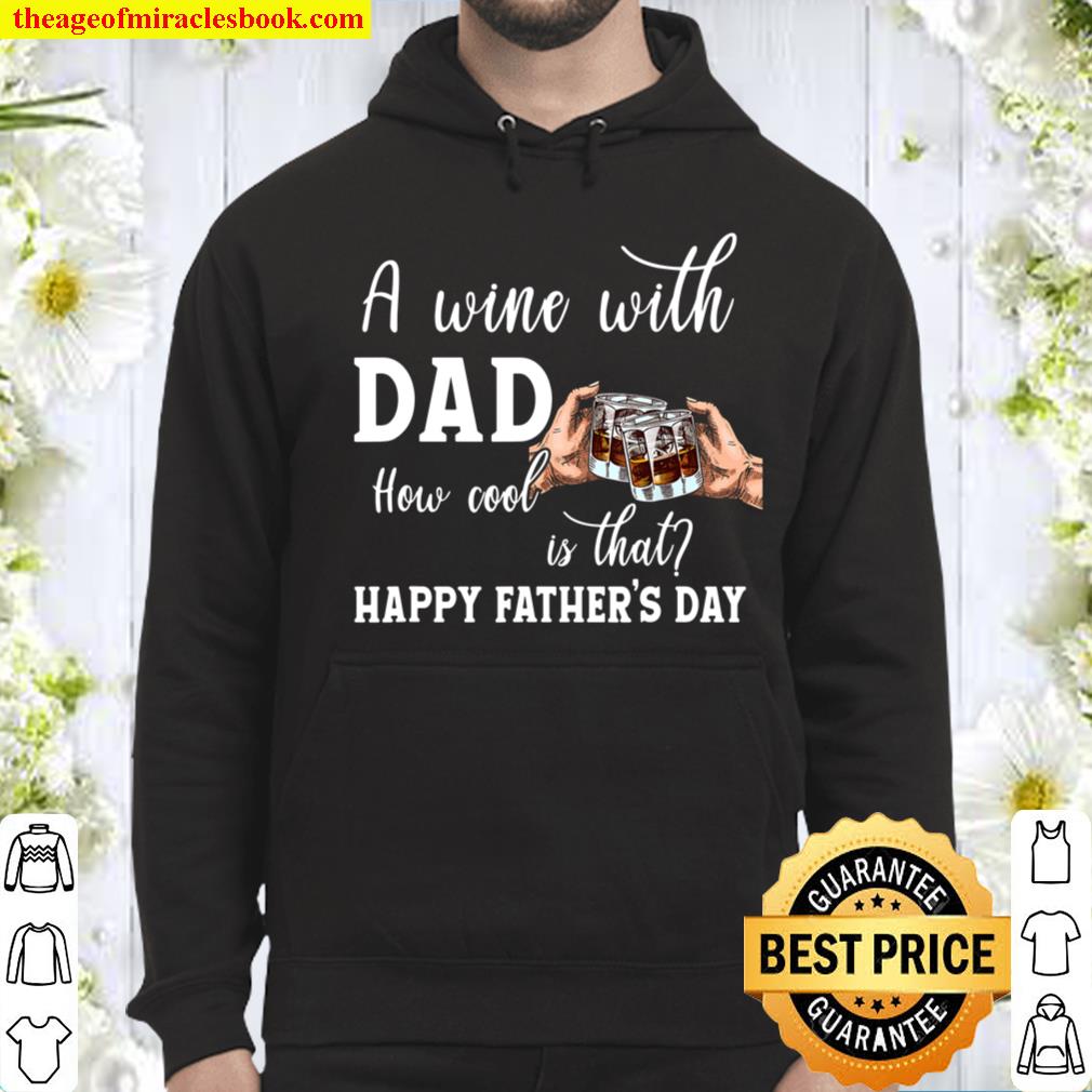 A Wine With Dad How Cool Is That Father,s Day 2021 Wine Hoodie