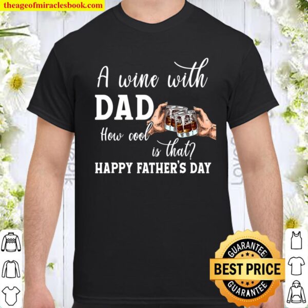 A Wine With Dad How Cool Is That Father,s Day 2021 Wine Shirt