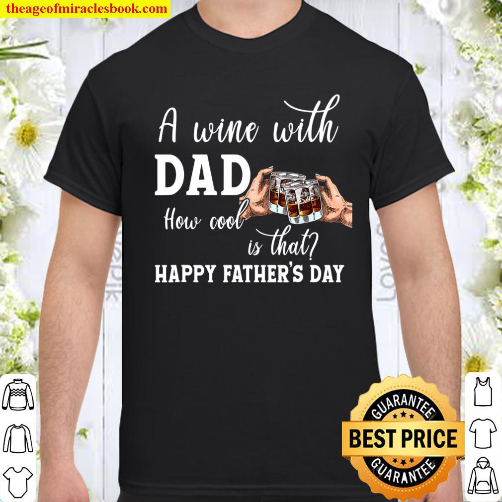 A Wine With Dad How Cool Is That Father,s Day 2021 Wine shirt, hoodie, tank top, sweater