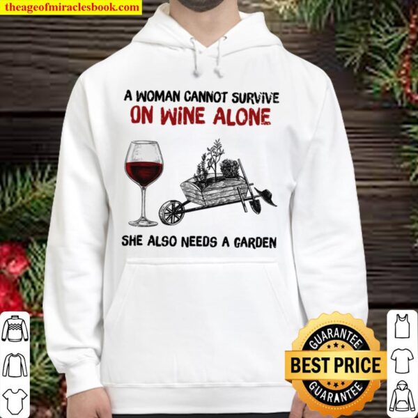 A Woman Cannot Survive On Wine Alone She Also Needs A Garden Hoodie