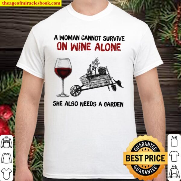 A Woman Cannot Survive On Wine Alone She Also Needs A Garden Shirt