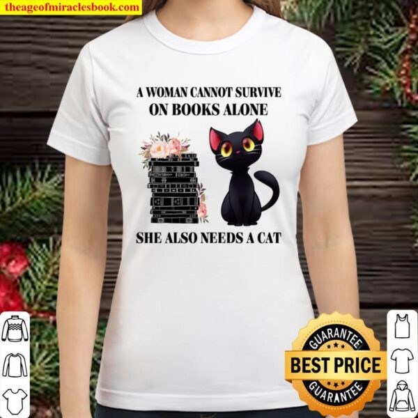 A woman cannot survive on books alone she also needs a Cat Classic Women T-Shirt