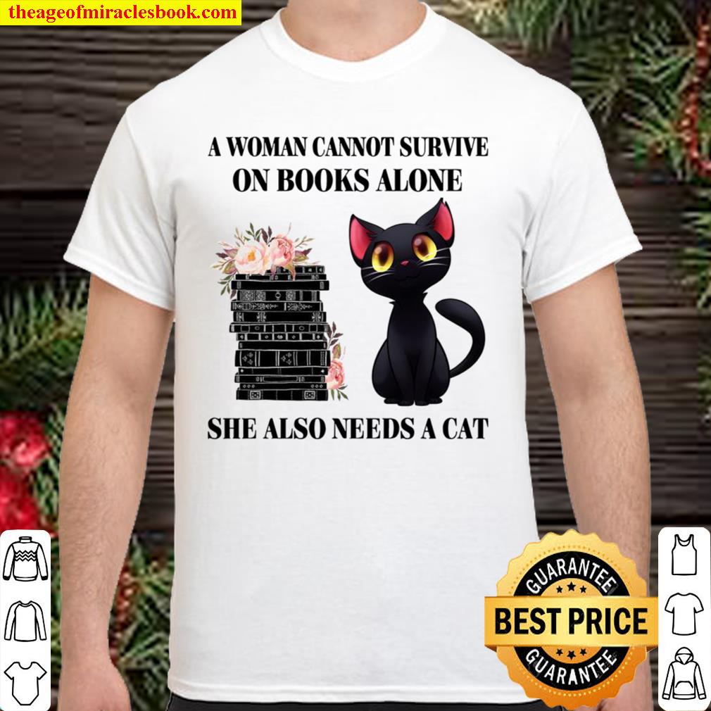A woman cannot survive on books alone she also needs a Cat Shirt