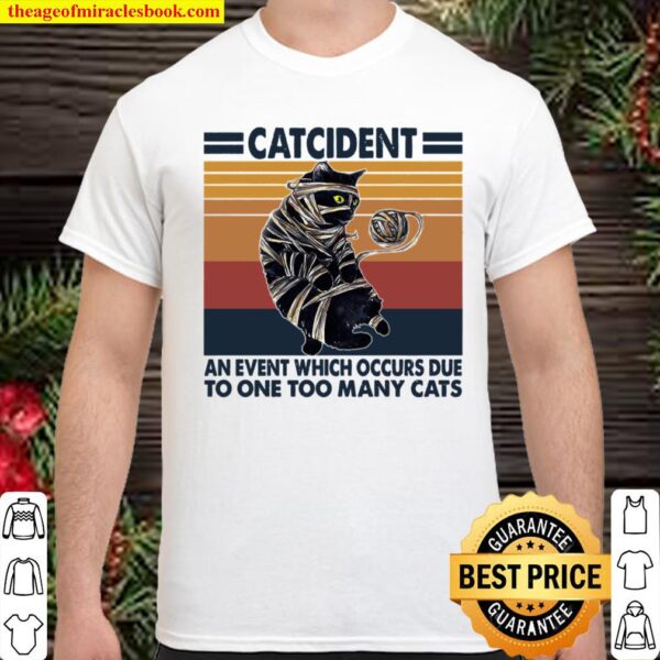 Accident An Event Which Occurs Due To One Too Many Cats Shirt